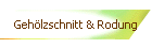 Gehlzschnitt & Rodung